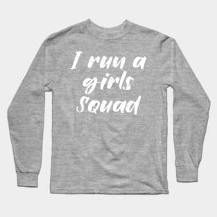 I run a girls squad Long Sleeve T-Shirt